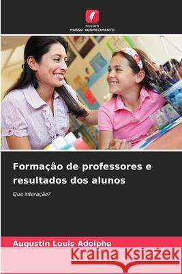 Forma??o de professores e resultados dos alunos Augustin Louis Adolphe 9786207903863 Edicoes Nosso Conhecimento