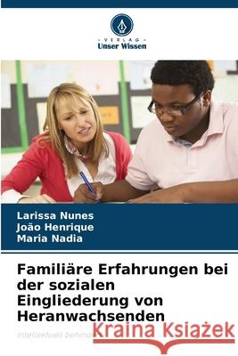 Famili?re Erfahrungen bei der sozialen Eingliederung von Heranwachsenden Larissa Nunes Jo?o Henrique Maria Nadia 9786207904013