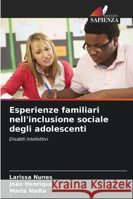 Esperienze familiari nell'inclusione sociale degli adolescenti Larissa Nunes Jo?o Henrique Maria Nadia 9786207904068