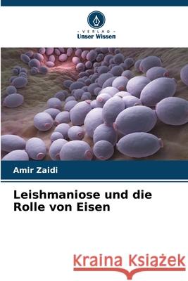 Leishmaniose und die Rolle von Eisen Amir Zaidi 9786207904273