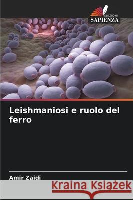 Leishmaniosi e ruolo del ferro Amir Zaidi 9786207904310