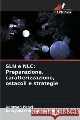 SLN e NLC: Preparazione, caratterizzazione, ostacoli e strategie Ganesan Poovi Narayanasamy Dhamodharan 9786207904488