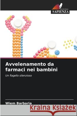 Avvelenamento da farmaci nei bambini Wiem Barbaria 9786207904594 Edizioni Sapienza