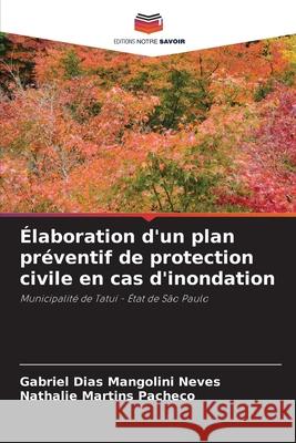 ?laboration d'un plan pr?ventif de protection civile en cas d'inondation Gabriel Dia Nathalie Martin 9786207904723 Editions Notre Savoir