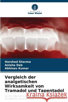 Vergleich der analgetischen Wirksamkeit von Tramadol und Tapentadol Harshad Sharma Anisha Deb Abhinav Kumar 9786207904815