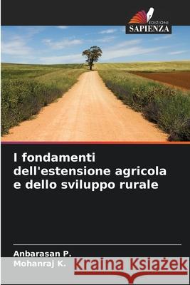 I fondamenti dell'estensione agricola e dello sviluppo rurale Anbarasan P Mohanraj K 9786207905195