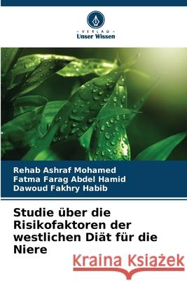 Studie ?ber die Risikofaktoren der westlichen Di?t f?r die Niere Rehab Ashra Fatma Fara Dawoud Fakhry Habib 9786207905904