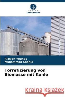 Torrefizierung von Biomasse mit Kohle Rizwan Younas Muhammad Shahid 9786207906383 Verlag Unser Wissen