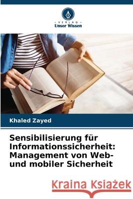 Sensibilisierung f?r Informationssicherheit: Management von Web- und mobiler Sicherheit Khaled Zayed 9786207907076