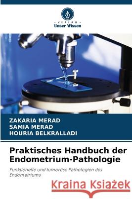 Praktisches Handbuch der Endometrium-Pathologie Zakaria Merad Samia Merad Houria Belkralladi 9786207907250