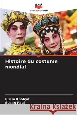 Histoire du costume mondial Ruchi Kholiya Susan Paul 9786207907373 Editions Notre Savoir