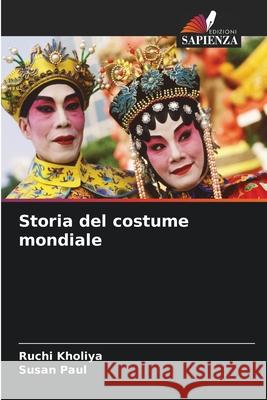 Storia del costume mondiale Ruchi Kholiya Susan Paul 9786207907410 Edizioni Sapienza