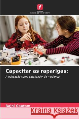 Capacitar as raparigas Rajni Gautam 9786207907458 Edicoes Nosso Conhecimento