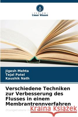 Verschiedene Techniken zur Verbesserung des Flusses in einem Membrantrennverfahren Jigesh Mehta Tejal Patel Kaushik Nath 9786207907731 Verlag Unser Wissen