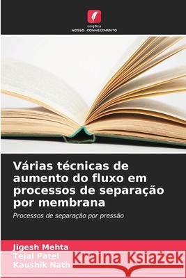 V?rias t?cnicas de aumento do fluxo em processos de separa??o por membrana Jigesh Mehta Tejal Patel Kaushik Nath 9786207907779