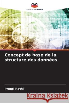 Concept de base de la structure des donn?es Preeti Rathi 9786207908042 Editions Notre Savoir