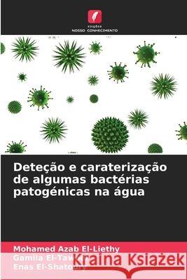 Dete??o e carateriza??o de algumas bact?rias patog?nicas na ?gua Mohamed Azab El-Liethy Gamila El-Taweel Enas El-Shatoury 9786207908370 Edicoes Nosso Conhecimento