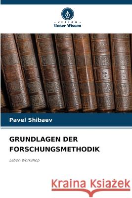 Grundlagen Der Forschungsmethodik Pavel Shibaev 9786207908448 Verlag Unser Wissen