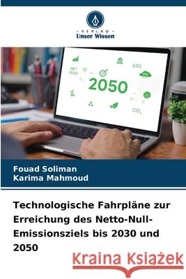 Technologische Fahrpl?ne zur Erreichung des Netto-Null-Emissionsziels bis 2030 und 2050 Fouad Soliman Karima Mahmoud 9786207908622 Verlag Unser Wissen