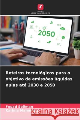 Roteiros tecnol?gicos para o objetivo de emiss?es l?quidas nulas at? 2030 e 2050 Fouad Soliman Karima Mahmoud 9786207908660 Edicoes Nosso Conhecimento