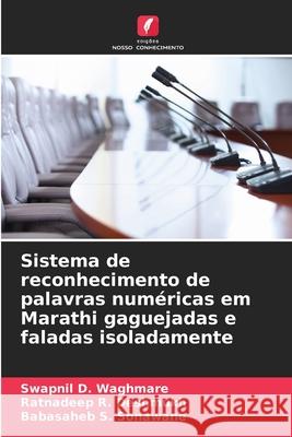 Sistema de reconhecimento de palavras num?ricas em Marathi gaguejadas e faladas isoladamente Swapnil D. Waghmare Ratnadeep R. Deshmukh Babasaheb S. Sonawane 9786207908875