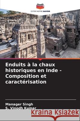 Enduits ? la chaux historiques en Inde - Composition et caract?risation Manager Singh S. Vinodh Kumar 9786207908936