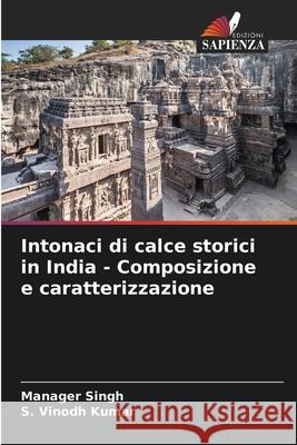 Intonaci di calce storici in India - Composizione e caratterizzazione Manager Singh S. Vinodh Kumar 9786207908950