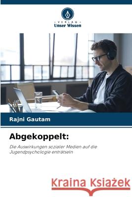 Abgekoppelt Rajni Gautam 9786207909124 Verlag Unser Wissen