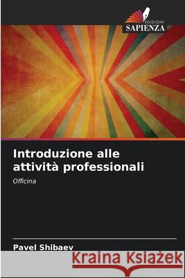 Introduzione alle attivit? professionali Pavel Shibaev 9786207909322 Edizioni Sapienza