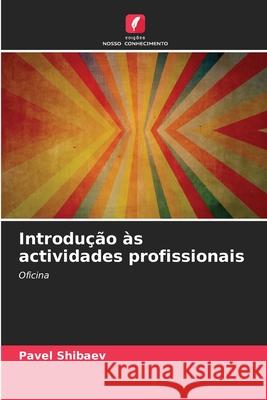 Introdu??o ?s actividades profissionais Pavel Shibaev 9786207909339 Edicoes Nosso Conhecimento