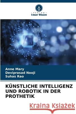 K?nstliche Intelligenz Und Robotik in Der Prothetik Anne Mary Deviprasad Nooji Suhas Rao 9786207909582