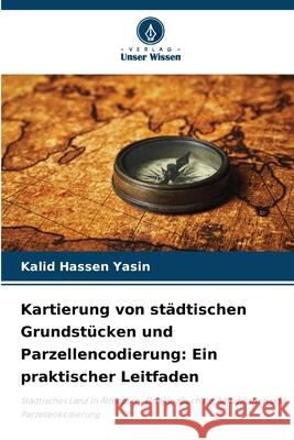 Kartierung von st?dtischen Grundst?cken und Parzellencodierung: Ein praktischer Leitfaden Kalid Hasse 9786207909810