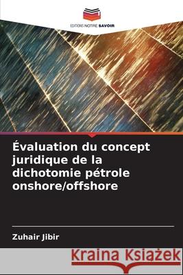 ?valuation du concept juridique de la dichotomie p?trole onshore/offshore Zuhair Jibir 9786207909841