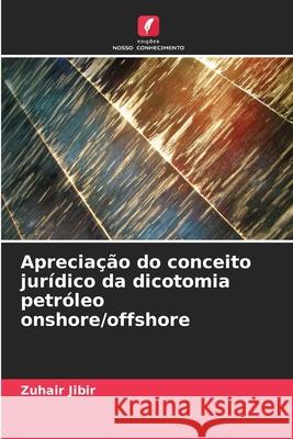 Aprecia??o do conceito jur?dico da dicotomia petr?leo onshore/offshore Zuhair Jibir 9786207909872