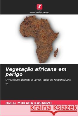 Vegeta??o africana em perigo Didier Mukab 9786207910021 Edicoes Nosso Conhecimento