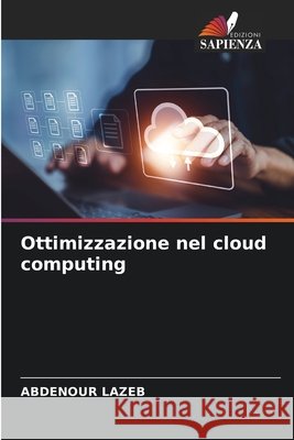 Ottimizzazione nel cloud computing Abdenour Lazeb 9786207910137