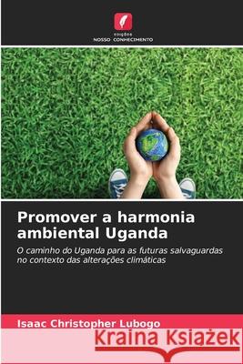 Promover a harmonia ambiental Uganda Isaac Christopher Lubogo 9786207910915