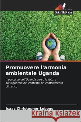 Promuovere l'armonia ambientale Uganda Isaac Christopher Lubogo 9786207910953