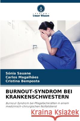 Burnout-Syndrom Bei Krankenschwestern S?nia Sauane Carlos Magalh?es Cristina Bemposta 9786207911080