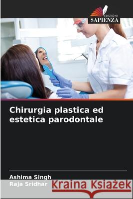 Chirurgia plastica ed estetica parodontale Ashima Singh Raja Sridhar 9786207911462 Edizioni Sapienza