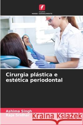 Cirurgia pl?stica e est?tica periodontal Ashima Singh Raja Sridhar 9786207911479 Edicoes Nosso Conhecimento