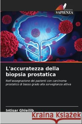 L'accuratezza della biopsia prostatica Intisar Ghleilib 9786207911585 Edizioni Sapienza