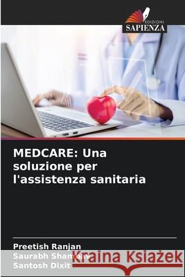 Medcare: Una soluzione per l'assistenza sanitaria Preetish Ranjan Saurabh Shambav Santosh Dixit 9786207912056