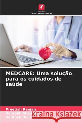 Medcare: Uma solu??o para os cuidados de sa?de Preetish Ranjan Saurabh Shambav Santosh Dixit 9786207912063