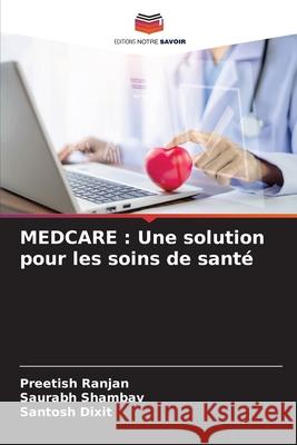 MEDCARE : Une solution pour les soins de santé Ranjan, Preetish, Shambav, Saurabh, Dixit, Santosh 9786207912193