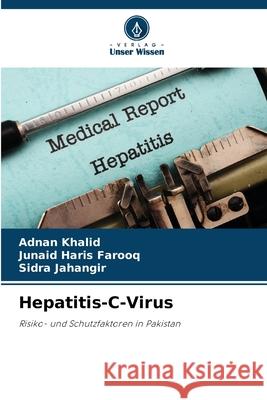 Hepatitis-C-Virus Adnan Khalid Junaid Haris Farooq Sidra Jahangir 9786207912698 Verlag Unser Wissen