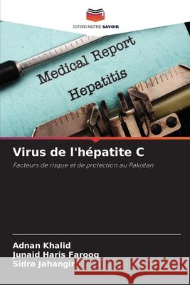 Virus de l'h?patite C Adnan Khalid Junaid Haris Farooq Sidra Jahangir 9786207912773