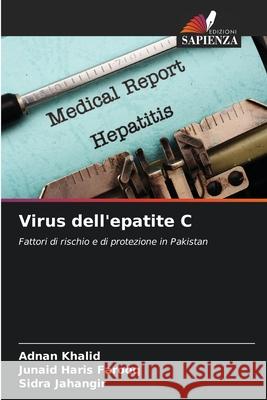 Virus dell'epatite C Adnan Khalid Junaid Haris Farooq Sidra Jahangir 9786207912780 Edizioni Sapienza