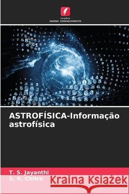 ASTROF?SICA-Informa??o astrof?sica T. S. Jayanthi S. R. Chitra 9786207913039