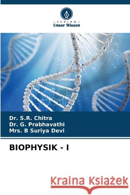 Biophysik - I S. R. Chitra G. Prabhavathi B. Suriya Devi 9786207913176